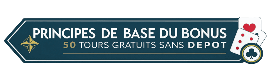 Principes de Base du Bonus 50 Tours Gratuits Sans Dépôt